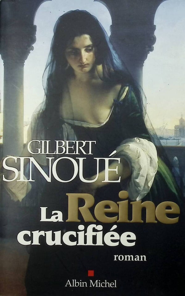 La Reine crucifiée - Gilbert Sinoué - 2005 - livre