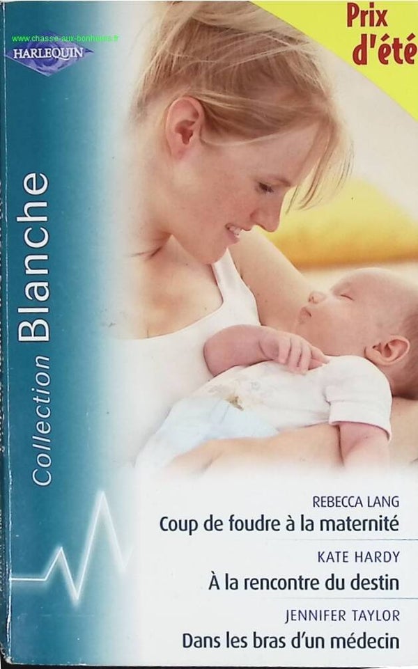Coup de foudre à la maternité  A la rencontre du destin  Dans les bras d'un médecin - Rebecca Lang, Kate Hardy, Jennifer Taylor, - livre