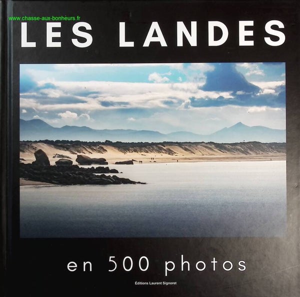 Les Landes en 500 photos - Laurent Signoret - Livre
