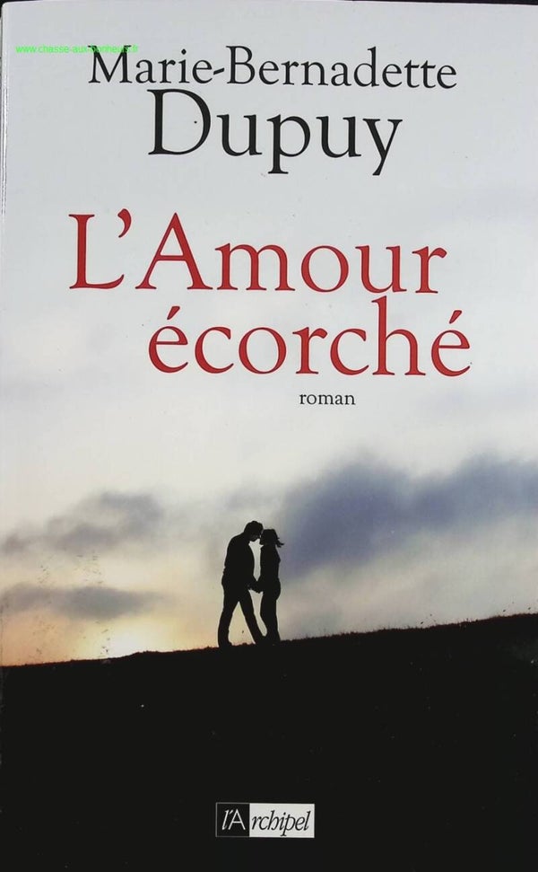 L'Amour écorché - Marie-Bernadette Dupuy - Livre