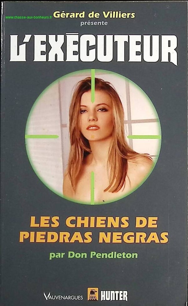 les chiens de Piedras Negras - L'exécuteur Gérard De Villers - Don Pendleton - Livre