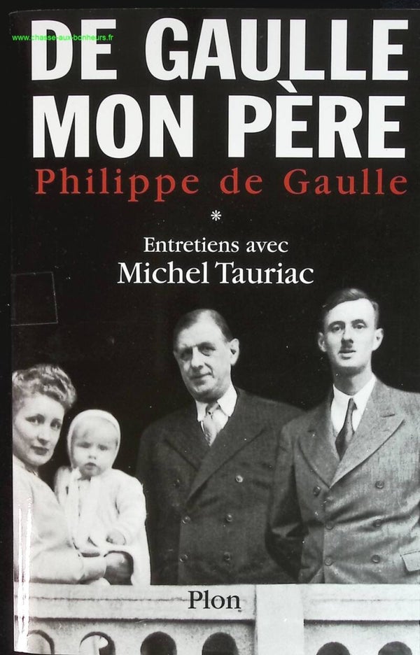 De Gaulle mon père - Entretiens avec Michel Tauriac, tome 1 - Philippe de Gaulle - livre