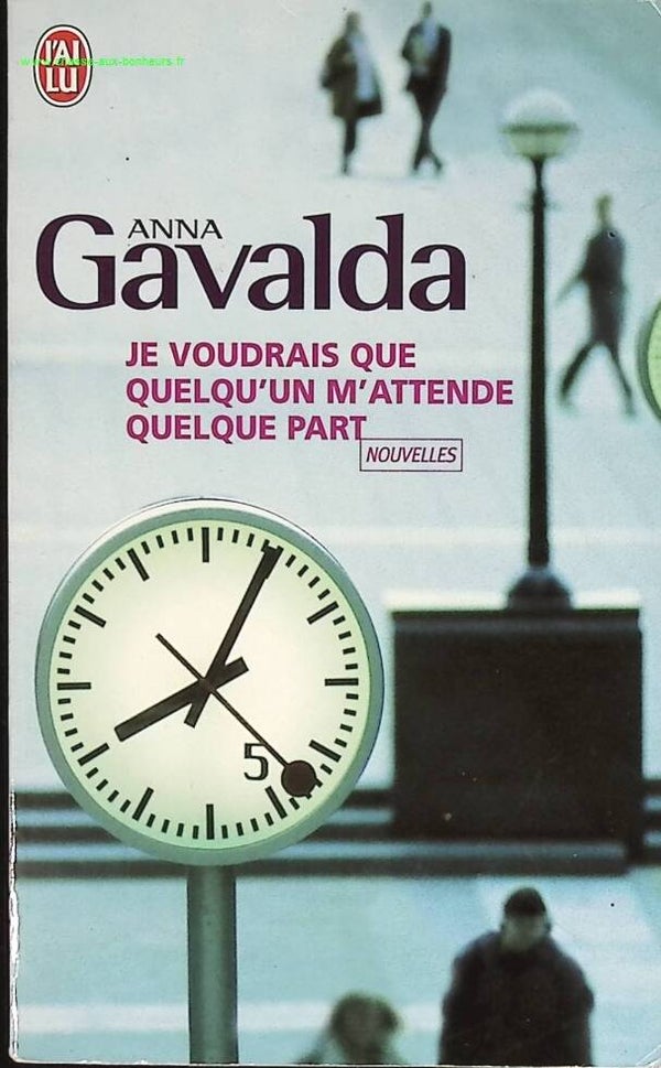 Je voudrais que quelqu'un m'attende quelque part - Anna Gavalda - livre
