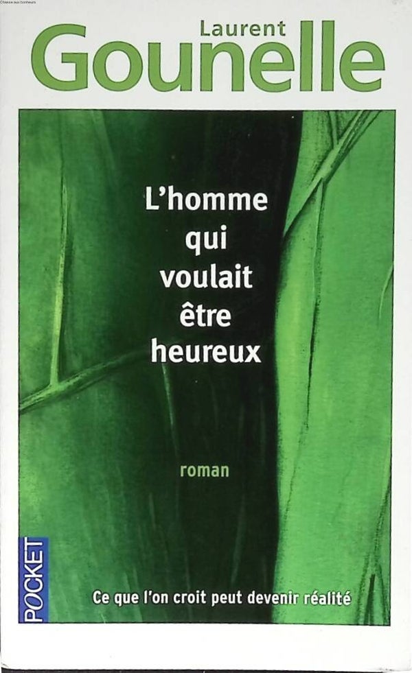 L'homme qui voulait être heureux - Ce que l'on croit peut devenir réalité - Laurent Gounelle - 2012 - livre