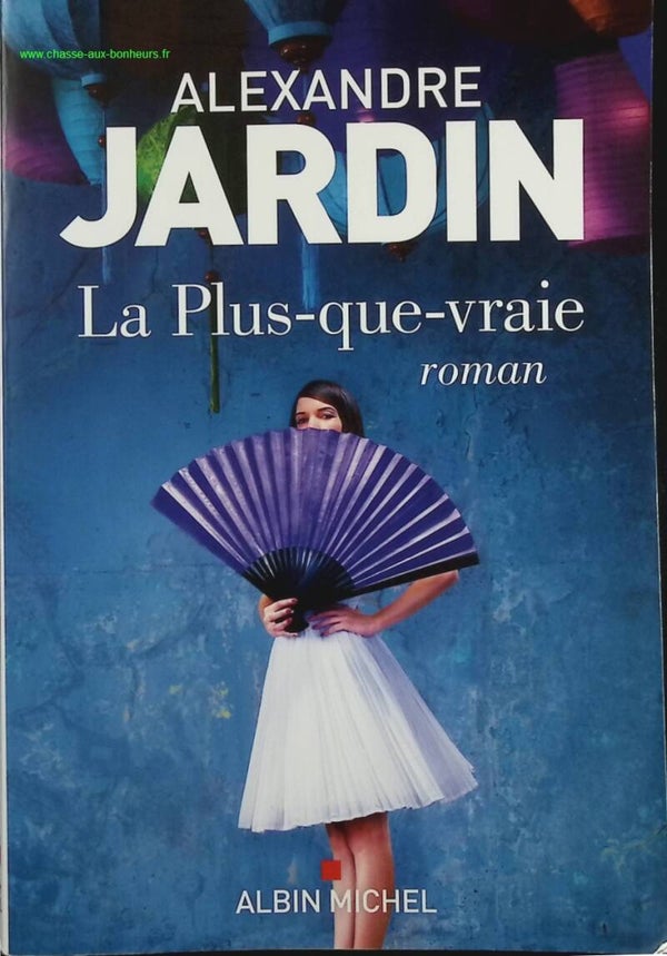 La Plus-que-vraie - Alexandre Jardin - Livre