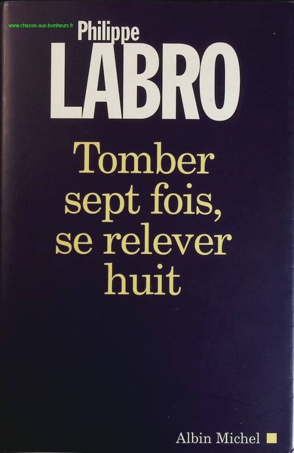 Tomber sept fois, se relever huit - Philippe Labro - livre