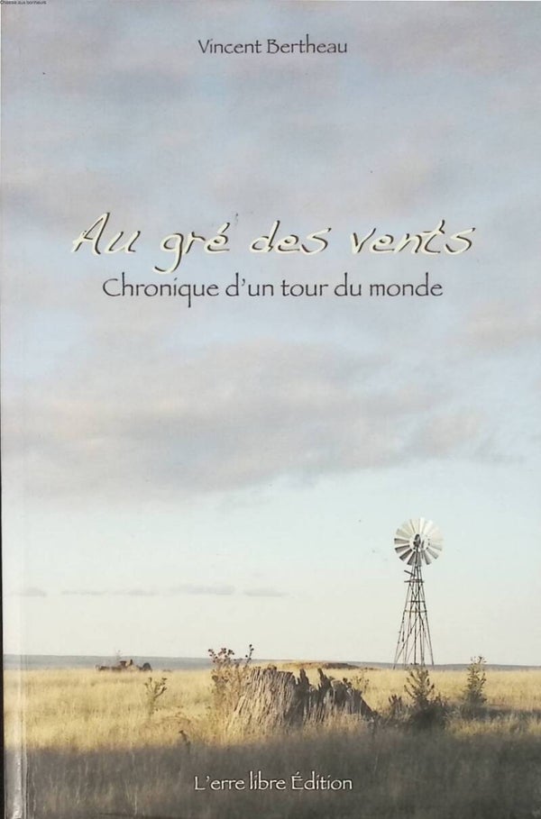 Au grés des vents Chronique d'un tour du monde - Vincent Bertheau - 2008 - livre voyage
