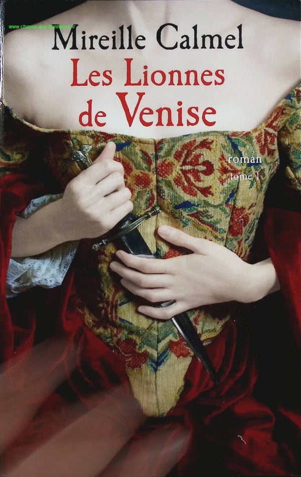 Les Lionnes de Venise, tome 1 - Mireille Calmel - Livre