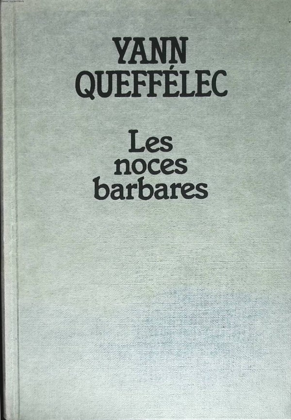 Les noces barbares - Yann Queffélec - 1985 - livre