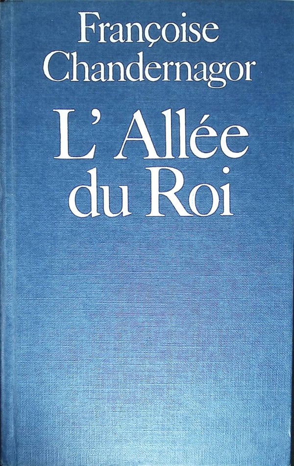 L'Allée du roi - Souvenirs de Françoise d'Aubigné, marquise de Maintenon, épouse du roi de France - Françoise Chandernagor - 1981 - livre