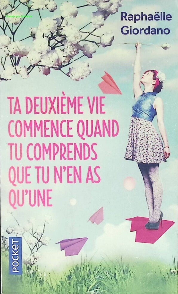 Ta deuxième vie commence quand tu comprends que tu n'en as qu'une - Raphaëlle Giordano - livre