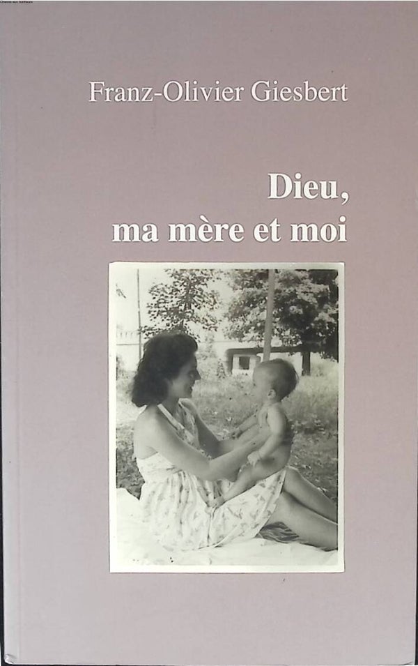 Dieu, ma mère et moi - Giesbert Franz-Olivier - 2012 - livre