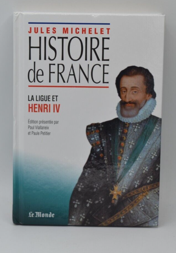 La ligue et Henri IV - Histoire de France- Jules Michelet - Livre
