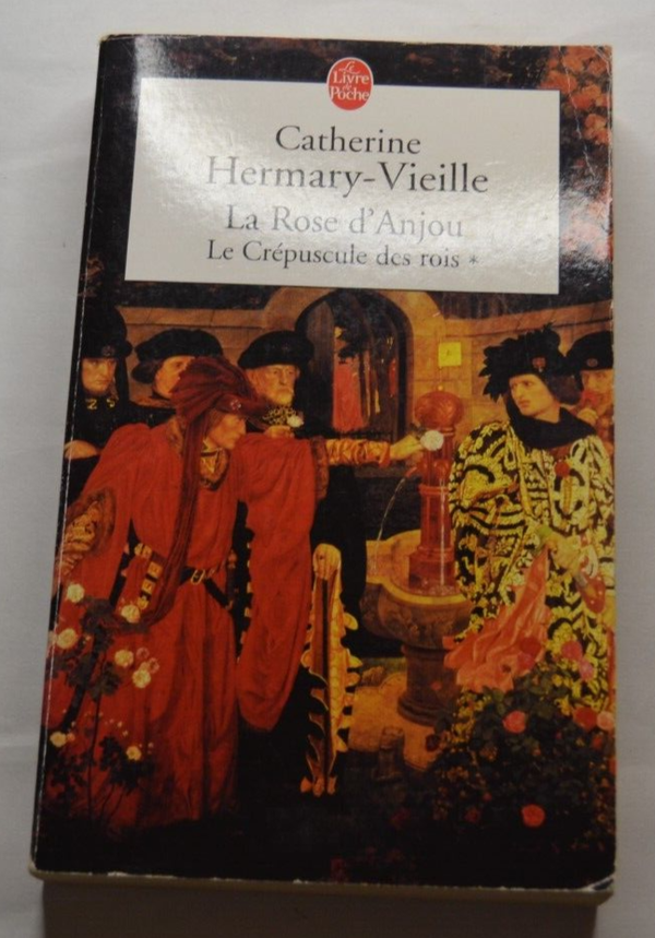 La Rose D'Anjou Le Crépuscule Des Rois - Catherine Hermary-Vieille - livre