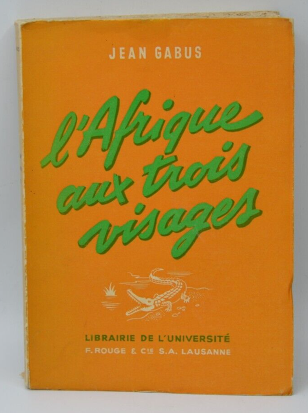L' Afrique aux trois visages - Jean Gabus 1944 Librairie de l'université - livre
