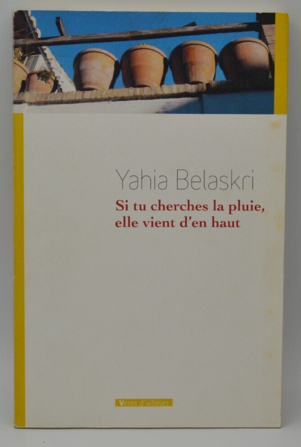 Si tu cherches la pluie, elle vient d'en haut - Yahia Belaskri - livre