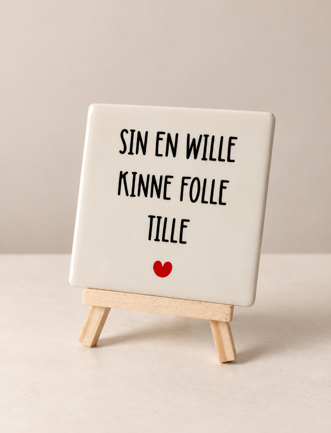 Sin en wille kinne folle tille - 10x10 cm