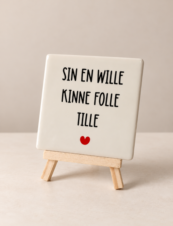 Sin en wille kinne folle tille - 10x10 cm