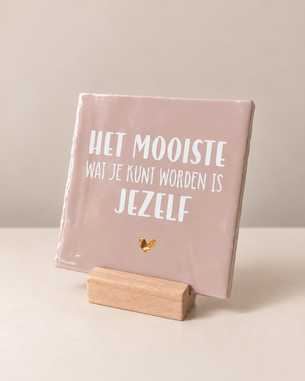 Het mooiste wat je kunt worden is jezelf - 13x13 cm