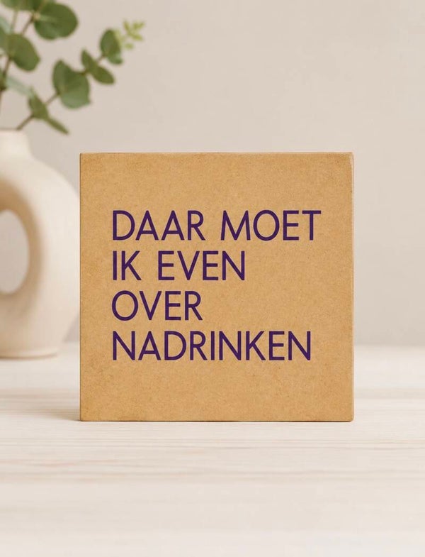 Tegeltje ‘Daar moet ik even over nadrinken’