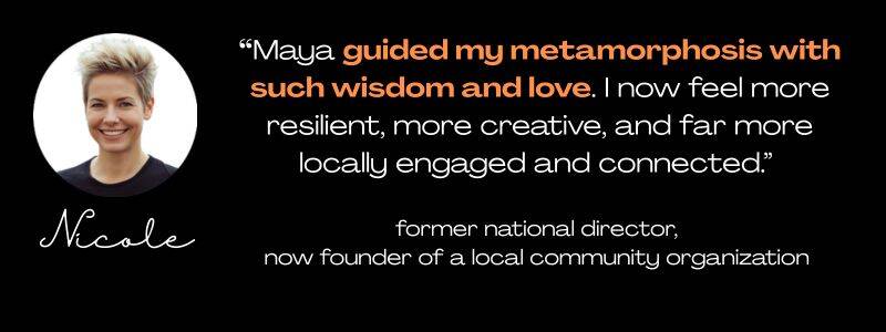 round photo of a 30 year old woman with styled short blond hair, smiling, her name Nicole below it, and a quote: "Maya guided by metamorphosis with such wisdom and love. I now feel more resilient, more creative, and far more locally engaged and connected.