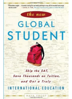 photo of the cover of a book by Maya Frostt, creative adaptation and personal resilience expert.The New Global Student: Skip the SAT, Save Thousands on Tuition, and Get a Truly International Education.