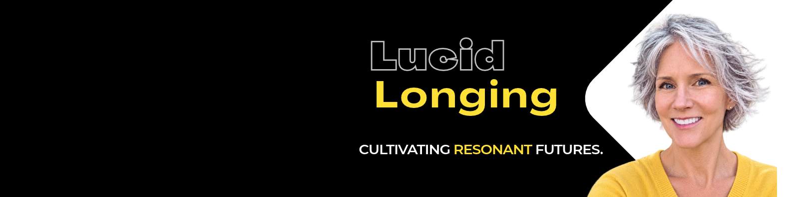 black banner with white and yellow letters: LUCID LONGING Cultivate your best future by clarifying what matters now.  Maya Frost, founder of Collapse Forward, is an imaginative futurist, practitioner, and researcher exploring  longing in agency.