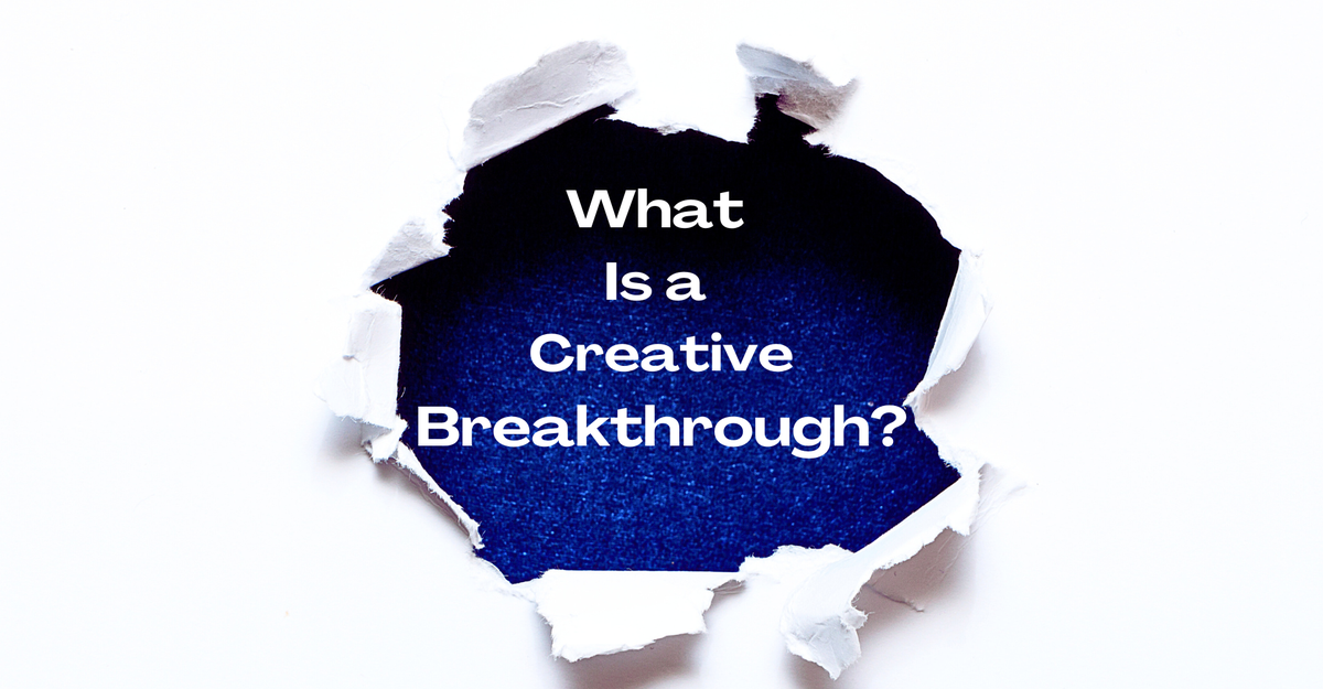 Breakthrough Creative What is a Creative Breakthrough?