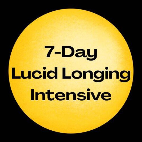7-Day Lucid Longing Intensive