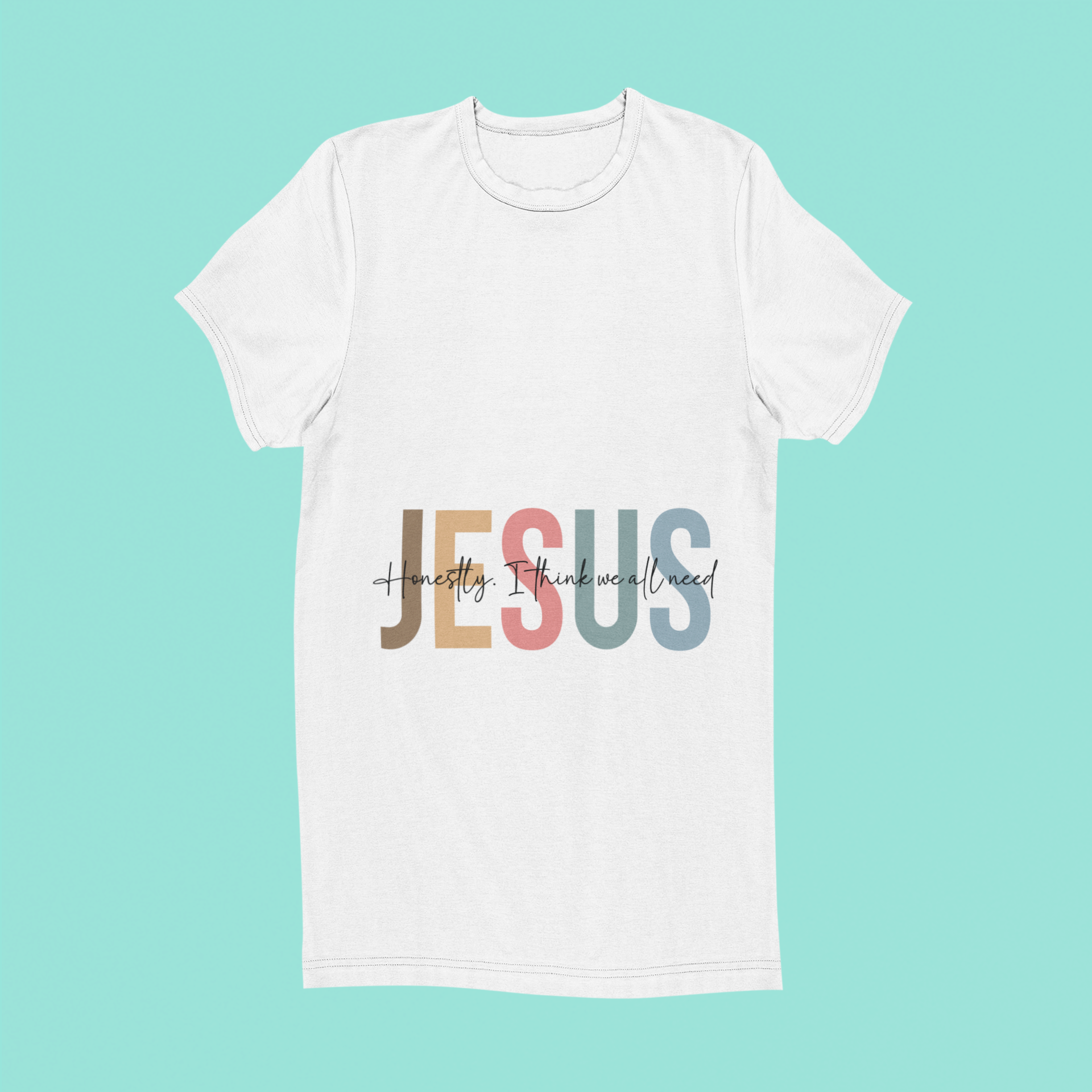 Sublimation T-shirt - Jesus Honestly, I Think We All Need