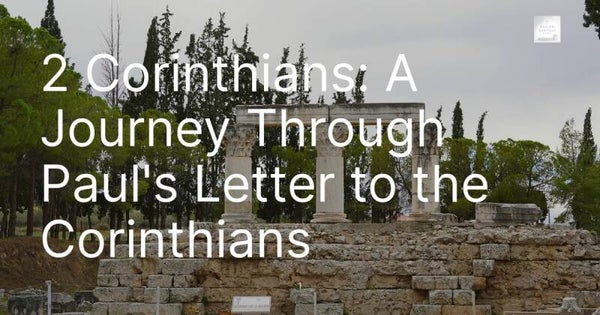 2 Corinthians: A Journey Through Paul's Letter to the Corinthians
