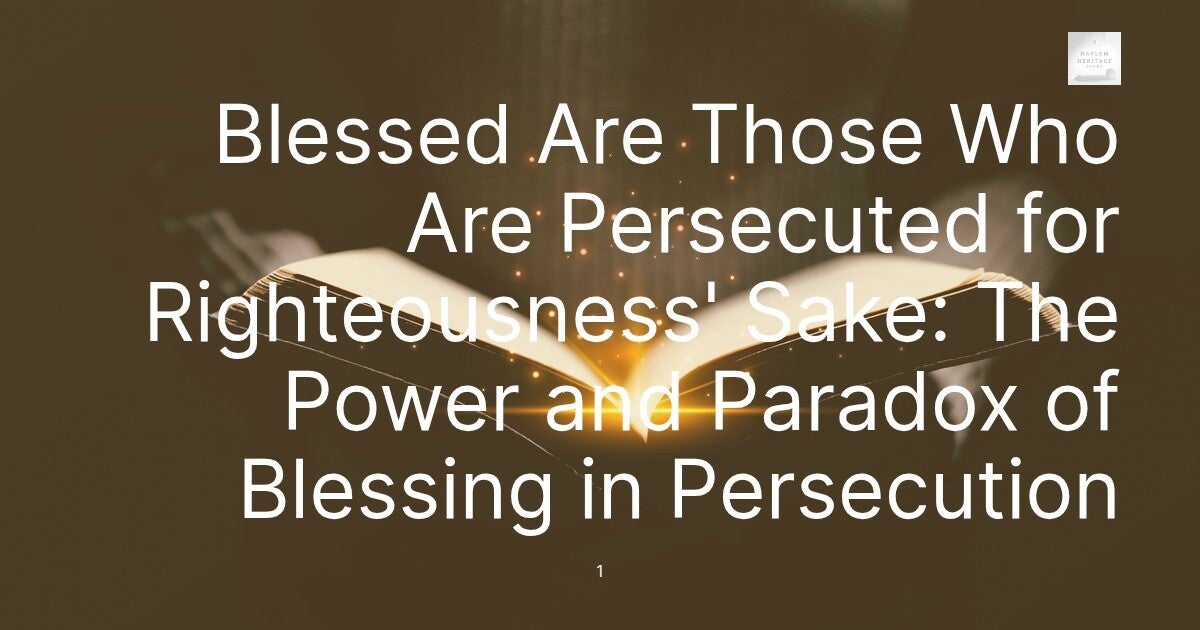 Blessed Are Those Who Are Persecuted for Righteousness' Sake: The Power and Paradox of Blessing in Persecution
