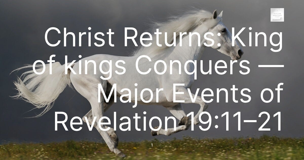 Christ Returns: King of kings Conquers — Major Events of Revelation 19:11–21