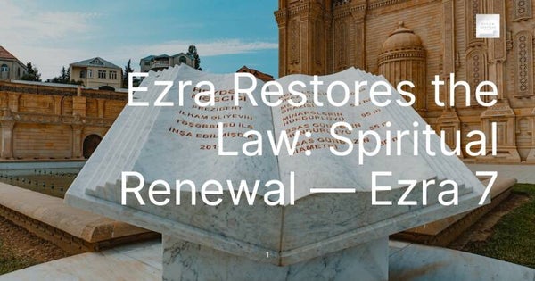 Ezra Restores the Law: Spiritual Renewal — Ezra 7