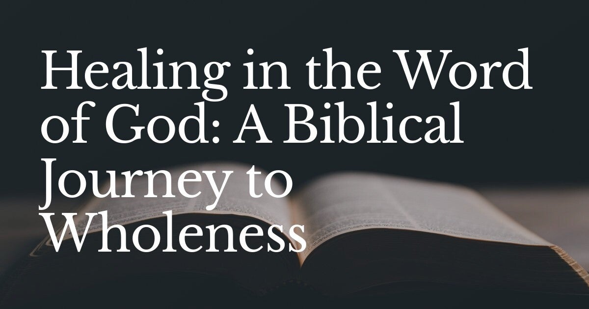 Healing in the Word of God: A Biblical Journey to Wholeness