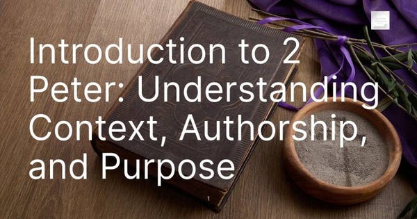 Introduction to 2 Peter: Understanding Context, Authorship, and Purpose