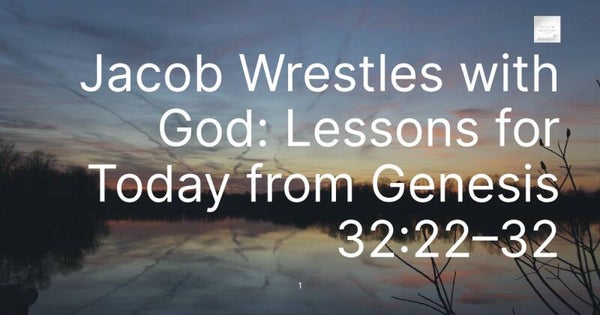 Jacob Wrestles with God: Lessons for Today from Genesis 32:22–32