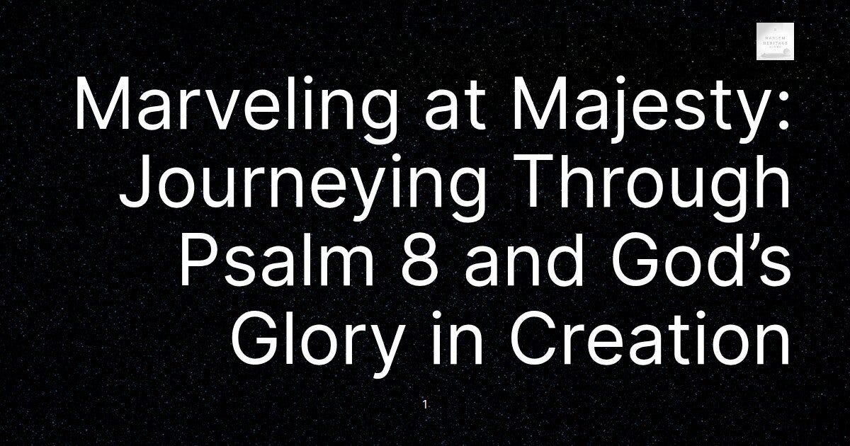 Marveling at Majesty: Journeying Through Psalm 8 and God’s Glory in Creation