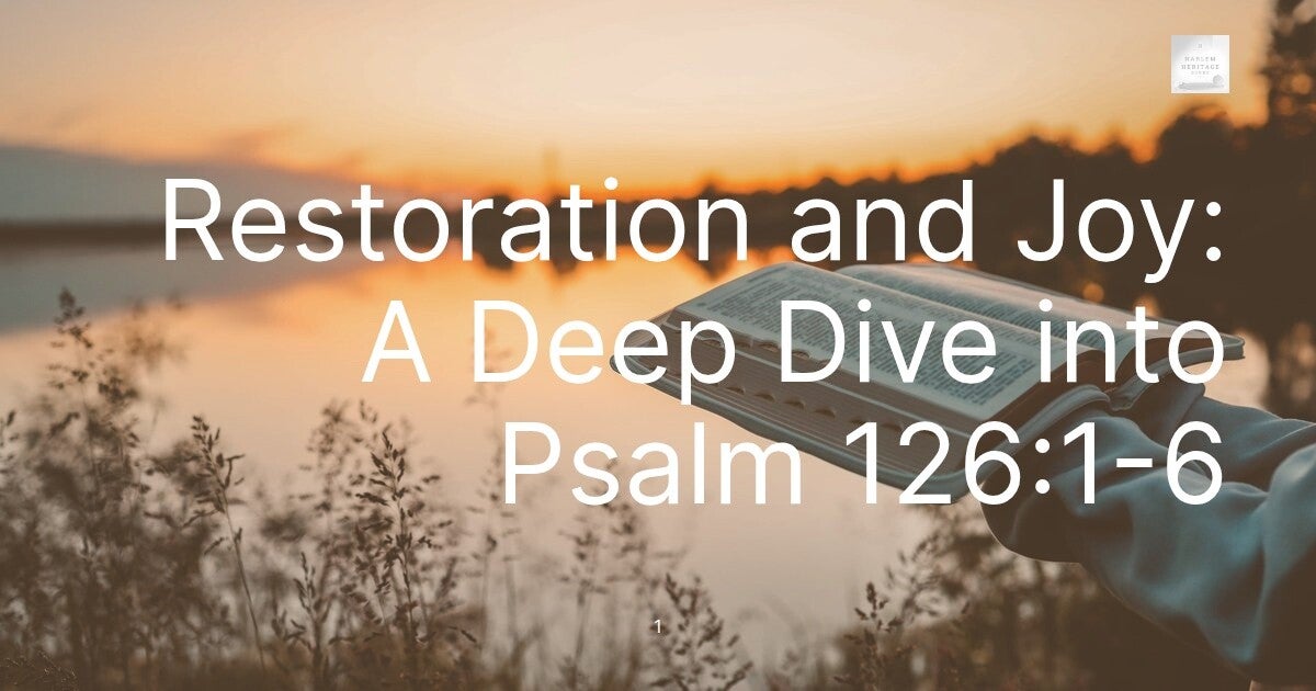 Restoration and Joy: A Deep Dive into Psalm 126:1-6