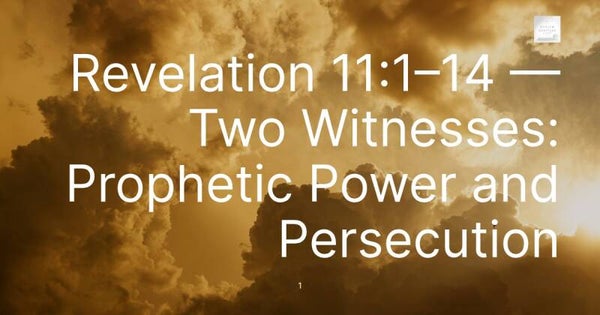 Revelation 11:1–14 — Two Witnesses: Prophetic Power and Persecution