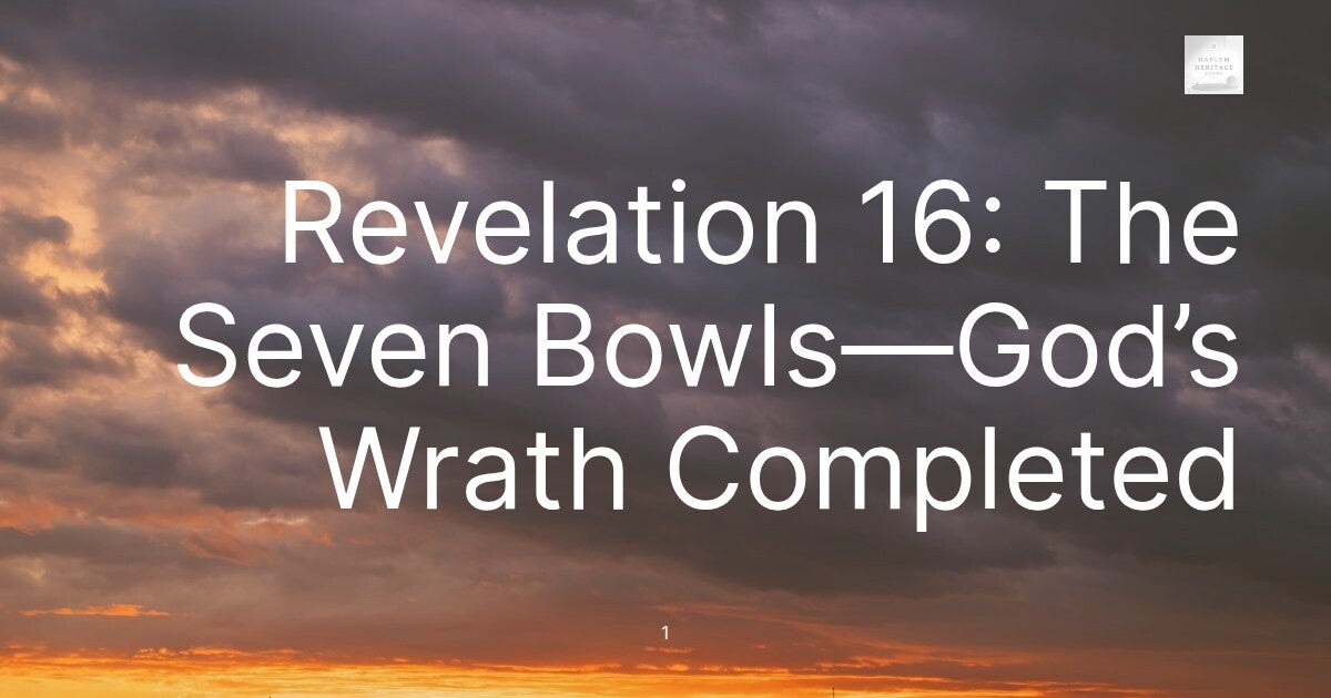 Revelation 16: The Seven Bowls—God’s Wrath Completed