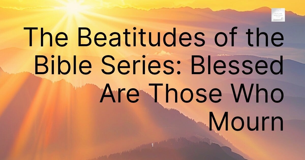 The Beatitudes of the Bible Series: Blessed Are Those Who Mourn