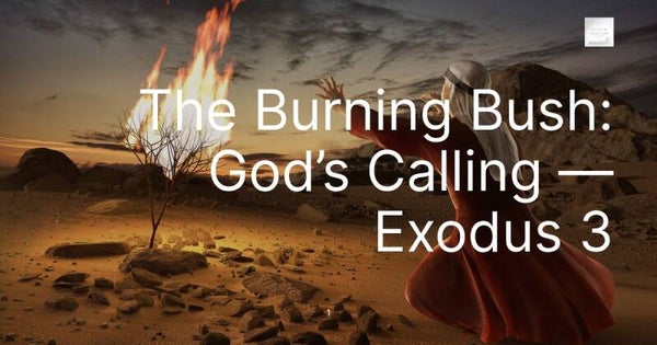 The Burning Bush: God’s Calling — Exodus 3