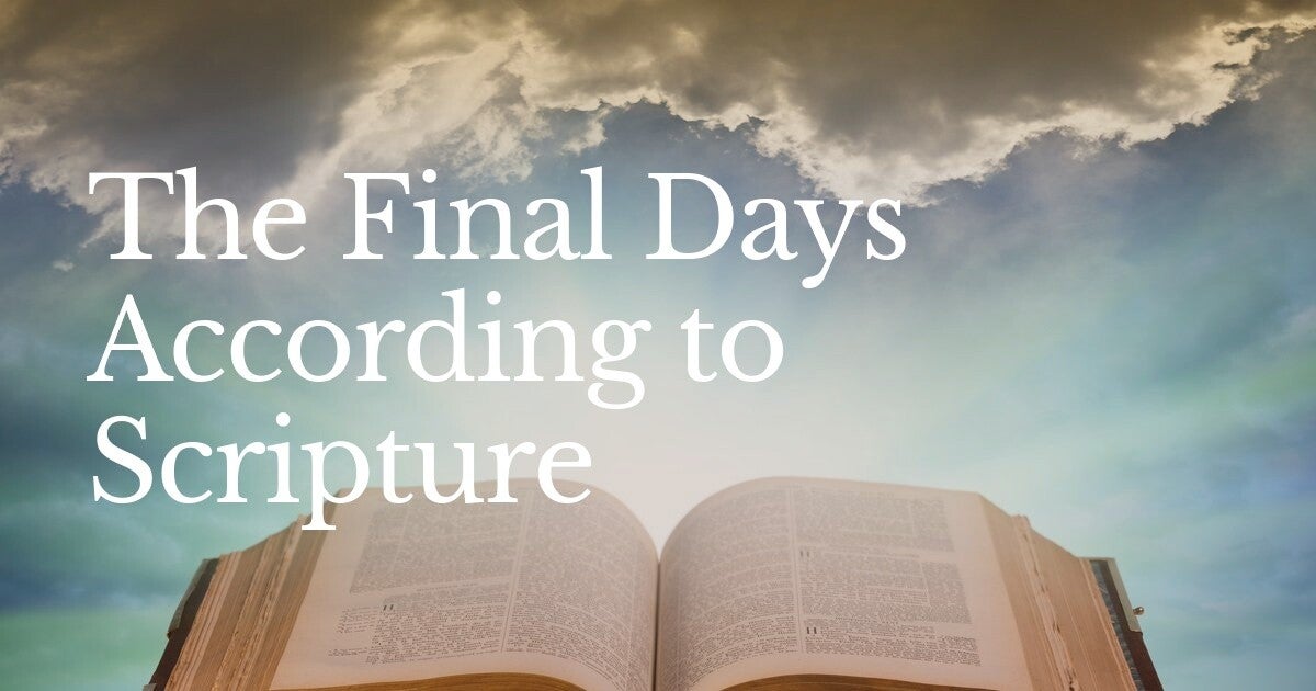 The Final Days According to Scripture