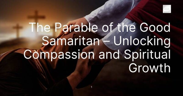 The Parable of the Good Samaritan – Unlocking Compassion and Spiritual Growth