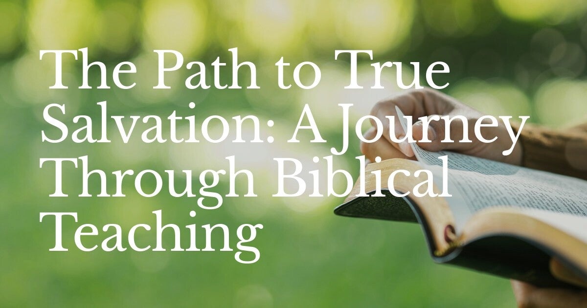 The Path to True Salvation: A Journey Through Biblical Teaching