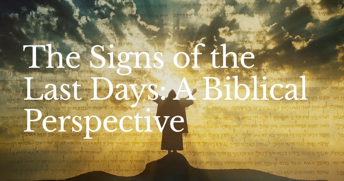 The Signs of the Last Days: A Biblical Perspective