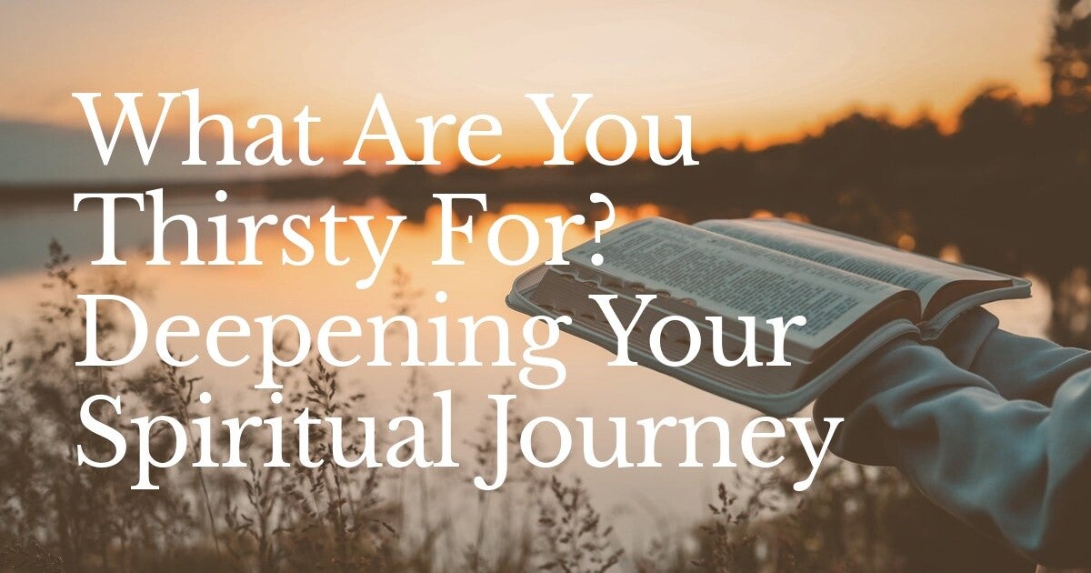 What Are You Thirsty For? Deepening Your Spiritual Journey
