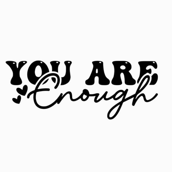 You are enough