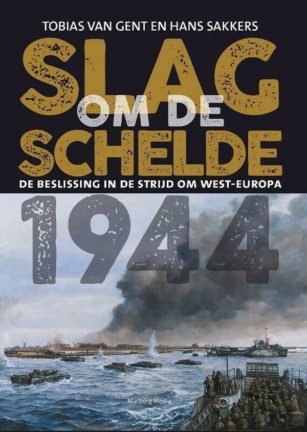 2019 - Slag om de Schelde 1944 (Tobias van Gent, Hans Sakkers)